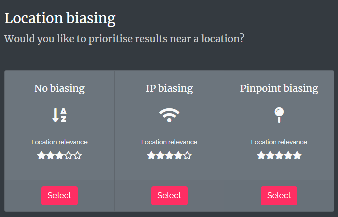 Choose between IP biasing or pinpoint location biasing Choose between IP biasing or pinpoint location biasing
